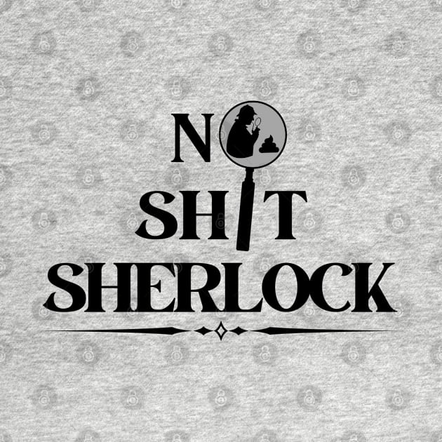 No Shit Sherlock by Kenny The Bartender's Tee Emporium